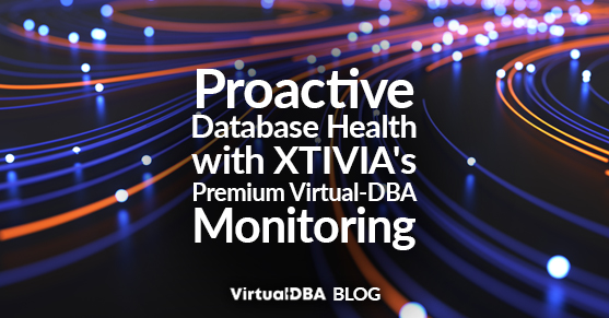 Proactive Database Health with XTIVIAs Premium Virtual-DBA Monitoring