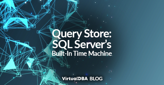 Query Store- SQL Servers Built-In Time Machine