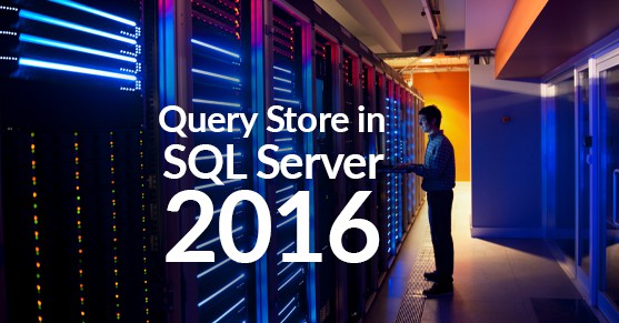 Query Store in SQL Server 2016