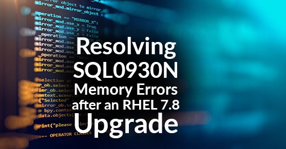 Resolving SQL0930N Memory Errors after an RHEL 7.8 Upgrade