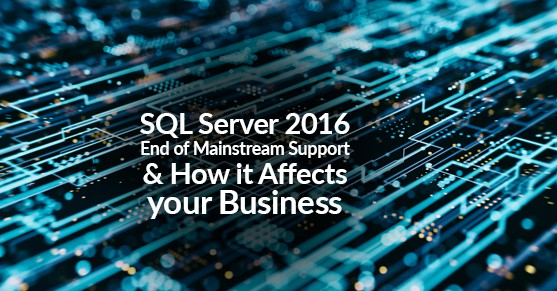 SQL Server 2016 End of Mainstream Support and How it Affects your Business