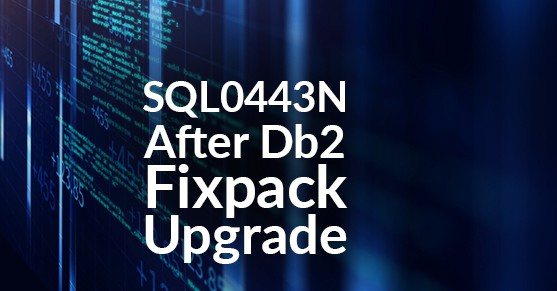 SQL0443N After Db2 Fixpack Upgrade
