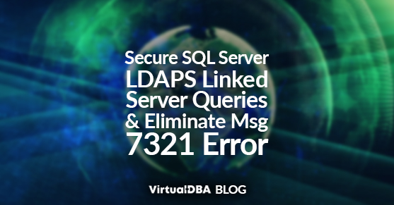 Secure SQL Server LDAPS Linked Server Queries and Eliminate Msg 7321 Error