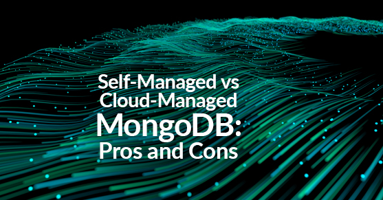 Self-Managed vs Cloud-Managed MongoDB- Pros and Cons