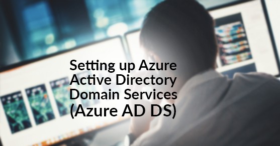 Setting up Azure Active Directory Domain Services (Azure AD DS)