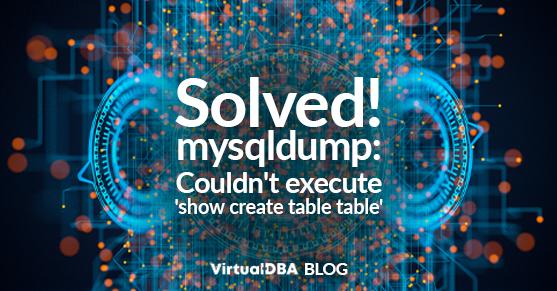 Solved! mysqldump- Couldnt execute show create table table