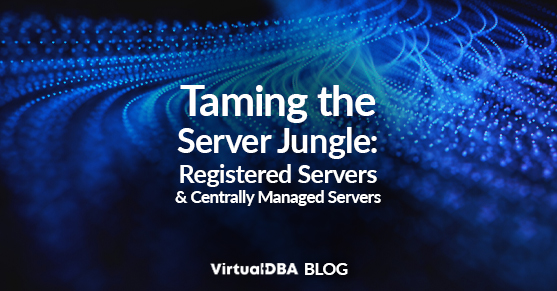 Taming the Server Jungle: Registered Servers and Centrally Managed Servers