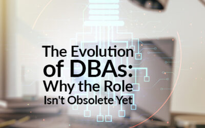 The Evolution of DBAs: Why the Role Isn’t Obsolete Yet