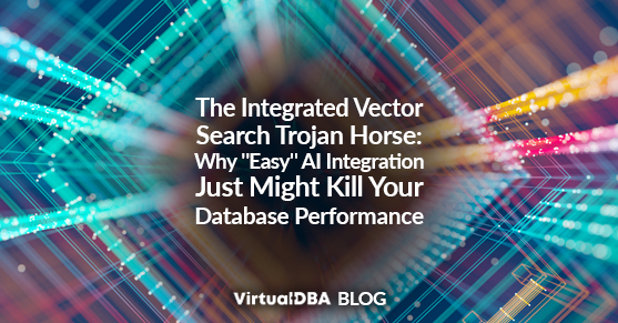 The Integrated Vector Search Trojan Horse- Why Easy AI Integration Just Might Kill Your Database Performance