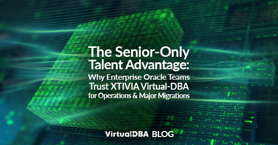 The Senior-Only Talent Advantage- Why Enterprise Oracle Teams Trust XTIVIA Virtual-DBA for Operations and Major Migrations