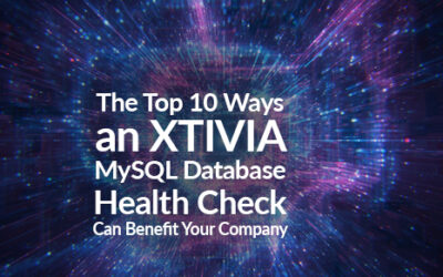 The Top 10 Ways an XTIVIA MySQL Database Health Check Can Benefit Your Company