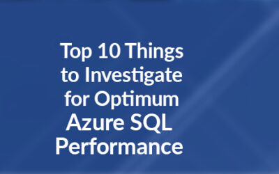 Top 10 Things to Investigate for Azure SQL Performance or if Azure SQL is Running Slow or Performing Poorly