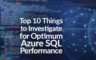 Top 10 Things to Investigate for Azure SQL Performance or if Azure SQL is Running Slow or Performing Poorly