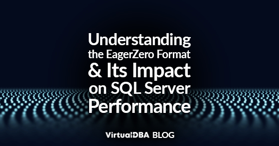 Understanding the EagerZero Format and Its Impact on SQL Server Performance