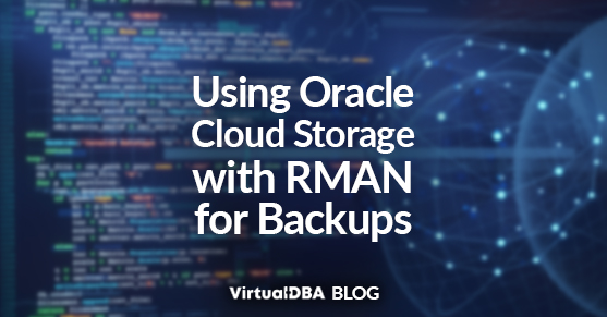Using Oracle Cloud Storage with RMAN for Backups
