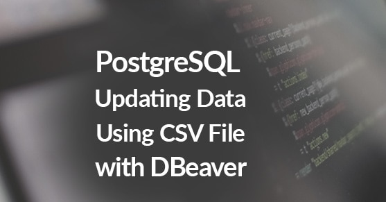 PostgreSQL Updating Data Using CSV File with DBeaver