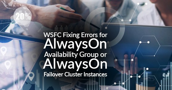 WSFC Fixing Errors for AlwaysOn Availability Group or AlwaysOn Failover Cluster Instances (SQL Clustering)