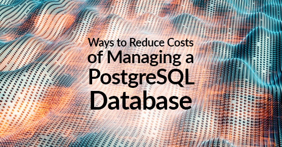 Ways to Reduce Costs of Managing a PostrgreSQL Database