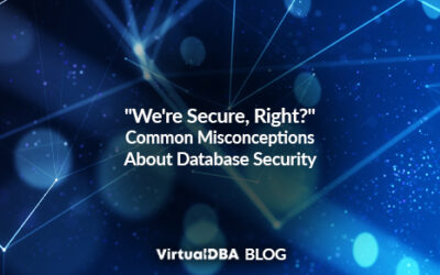 “We’re Secure, Right?” Common Misconceptions About Database Security