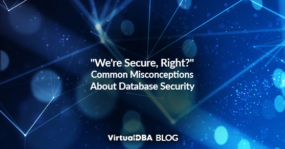 "We're Secure, Right?" Common Misconceptions About Database Security