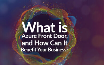What Is Azure Front Door and How Can It Benefit Your Business?