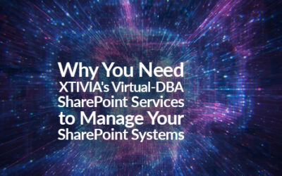 Why You Need XTIVIA’s Virtual-DBA SharePoint Services to Manage Your SharePoint Systems