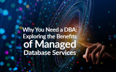 Why You Need a DBA: Exploring the Benefits of Managed Database Services