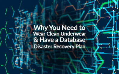 Why You Need to Wear Clean Underwear and Have a Database Disaster Recovery Plan