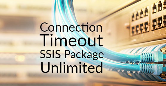 How to Set SSIS Package ‘Connection Timeout’ to Unlimited