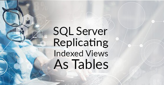 sql-server-replicating-indexed-views-tables